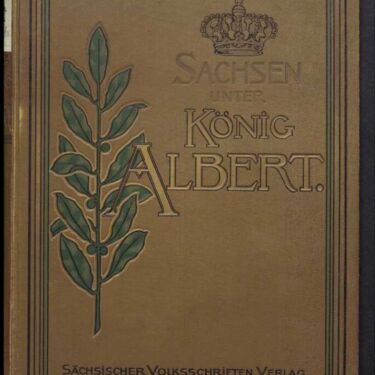 Umschlag „Sachsen unter König Albert. Ein Volksbuch“, Leipzig, Sächsischer Volksschriften-Verlag 1898
