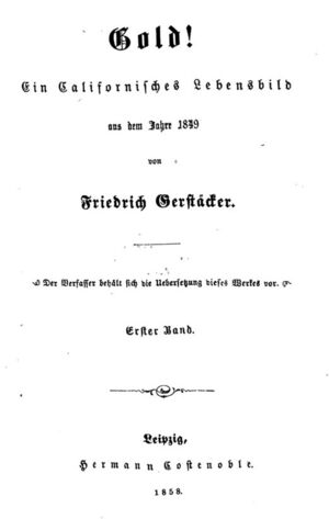 Friedrich Gerstäcker, Gold! Ein californisches Lebensbild, Bd. 1, Leipzig 1858, Titelblatt.